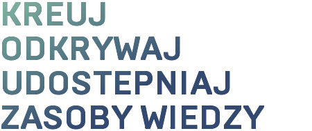 Kreuj<br>odkrywaj<br>udostępniaj<br>zasoby nauki<br>i wiedzy